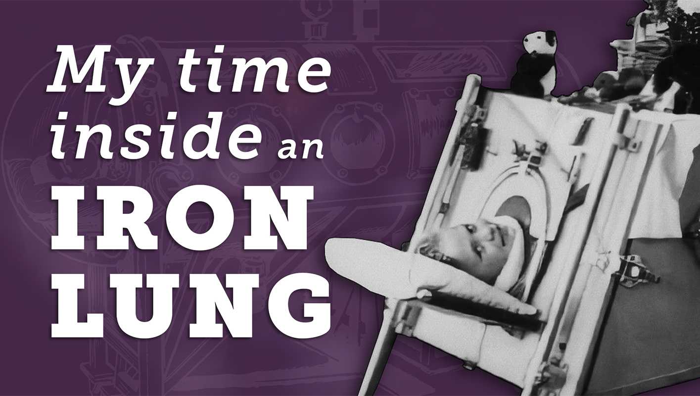 Black and white image of woman inside an iron lung, with text that reads "My time inside an iron lung"